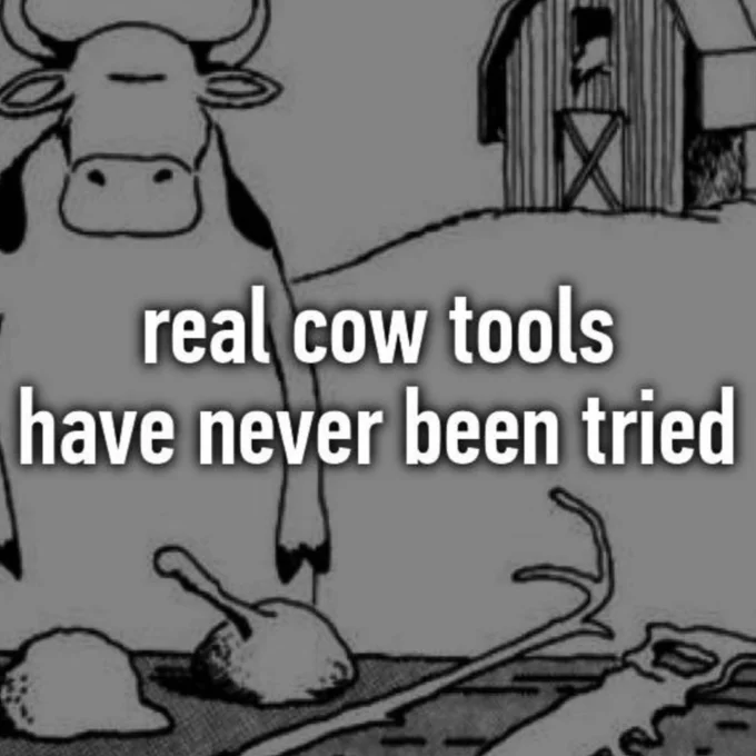 Cow Tools comic image with white overlay text reading 'real cow tools have never been tried'.