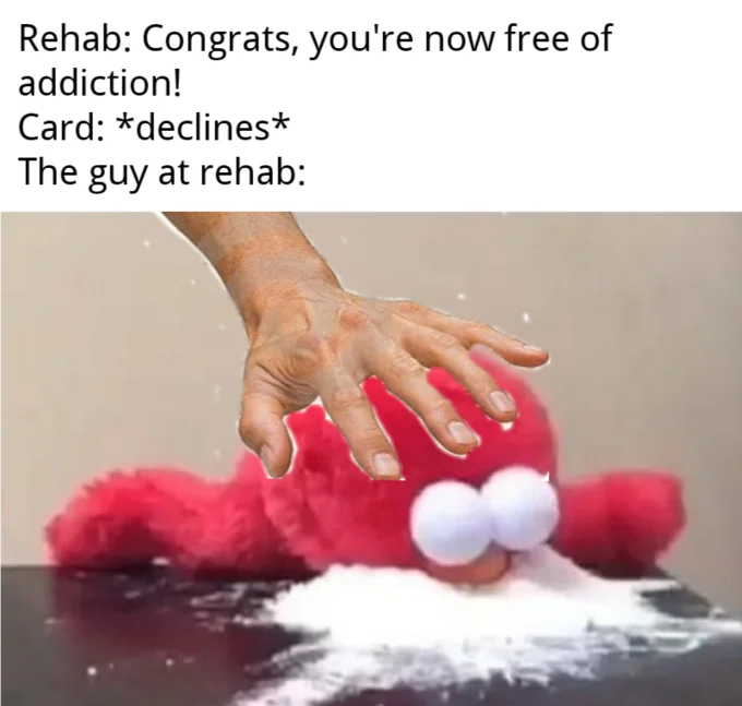 Credit Card Declines — Elmo pushed into white powder meme with rehab declined card caption.