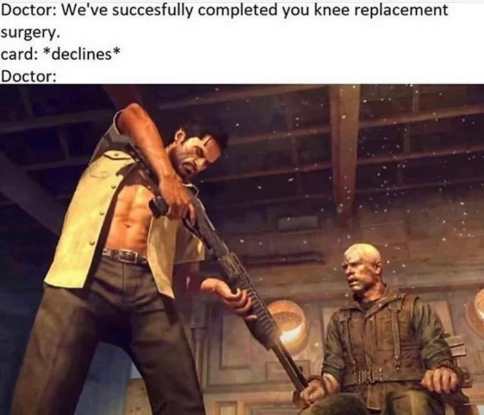 Credit Card Declines — Video game character aiming shotgun at seated bald man with knee replacement declined card caption.