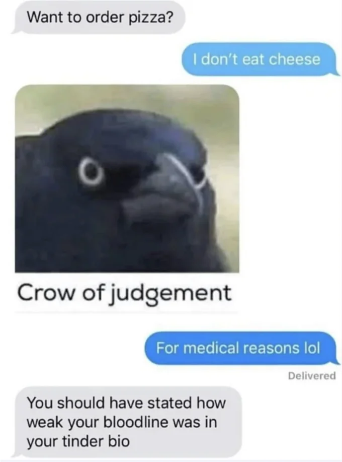 Text message meme where Crow of judgement reacts to someone not eating cheese