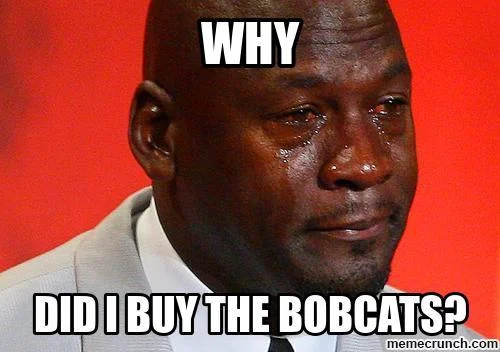 Crying Jordan — Michael Jordan's tearful face with text 'WHY DID I BUY THE BOBCATS?' mocking his sports ownership.