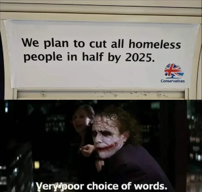 Cut Homeless People In Half by 2025 — Meme pairing Conservatives homeless poster with Joker saying 'Very poor choice of words'