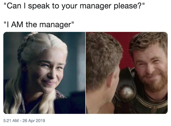 Daenerys Targaryen Squint — Side-by-side meme of Daenerys and Thor squinting captioned about being the manager