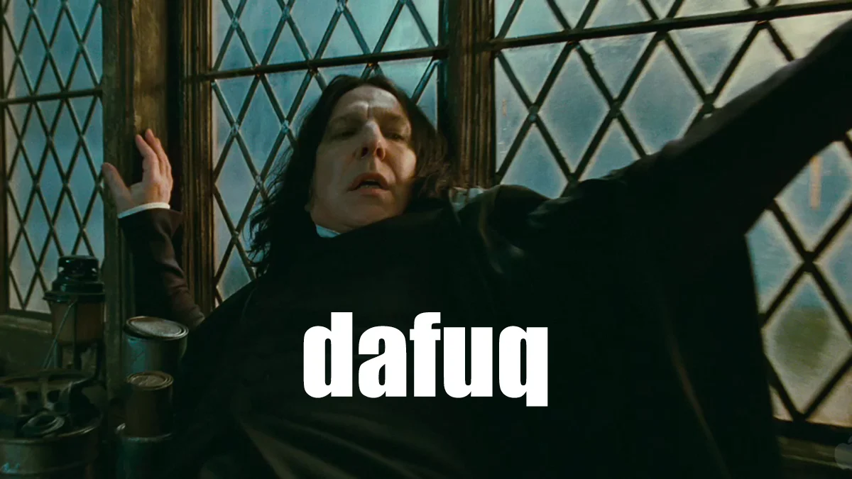 Snape from Harry Potter leaning back with 'dafuq' text overlay