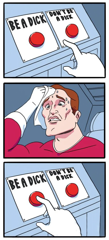 Three-panel Daily Struggle meme where the character finally chooses the BE A DICK button
