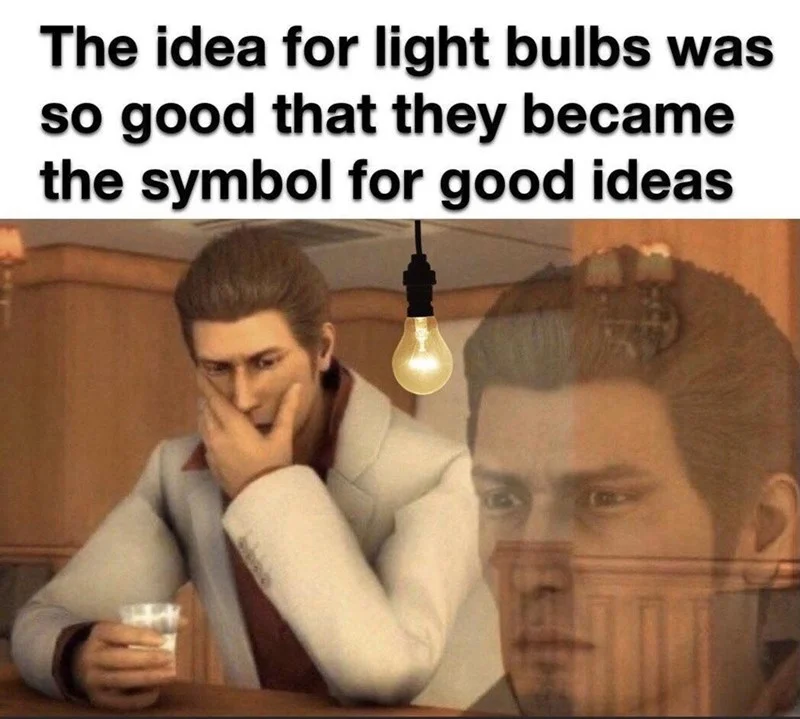 Dame Da Ne — Meme image of Kiryu smirking under a light bulb with text about light bulbs being the symbol for good ideas