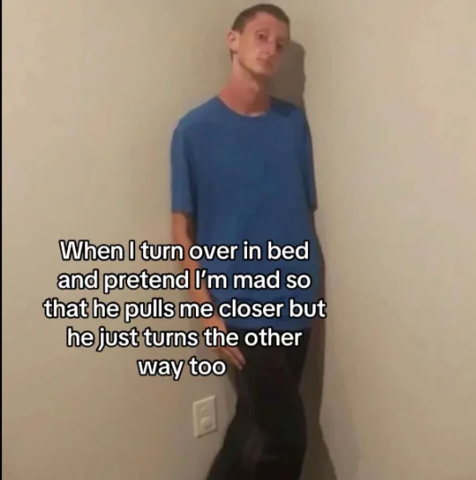 Daniel Larson Standing In A Corner — When I turn over in bed and pretend I'm mad so that he pulls me closer but he just turns the other way too