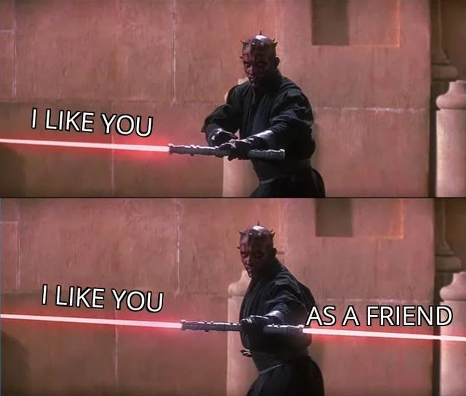 Darth Mauls Double Sided Lightsaber — Darth Maul double lightsaber meme with I like you as a friend friendzone caption