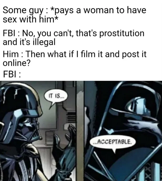 Darth Vader's "It Is Acceptable" — Darth Vader meme joking about FBI accepting paid sex when filmed and posted online.