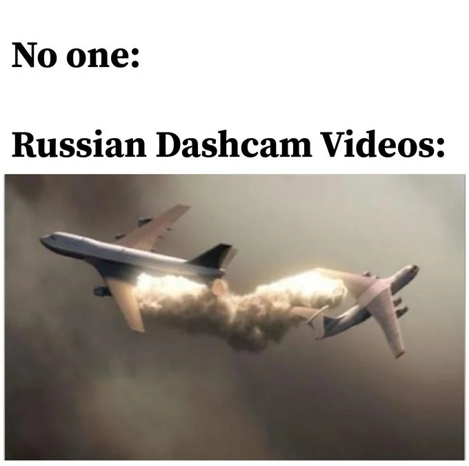 Meme with 'No one: Russian Dashcam Videos:' above a plane splitting in flight