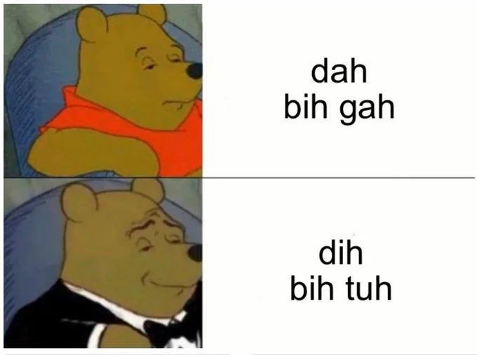 Dat Bih Gah — Tuxedo Winnie the Pooh meme comparing 'dah bih gah' to the fancier 'dih bih tuh'