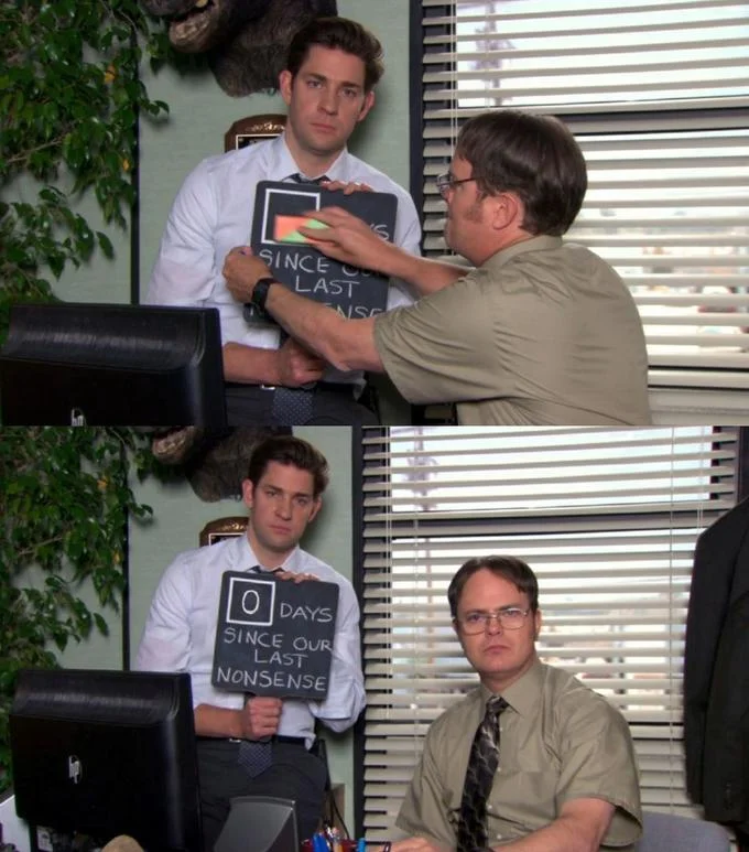 Days Since Our Last Nonsense — Two-panel meme of Dwight resetting Jim's nonsense counter back to zero.