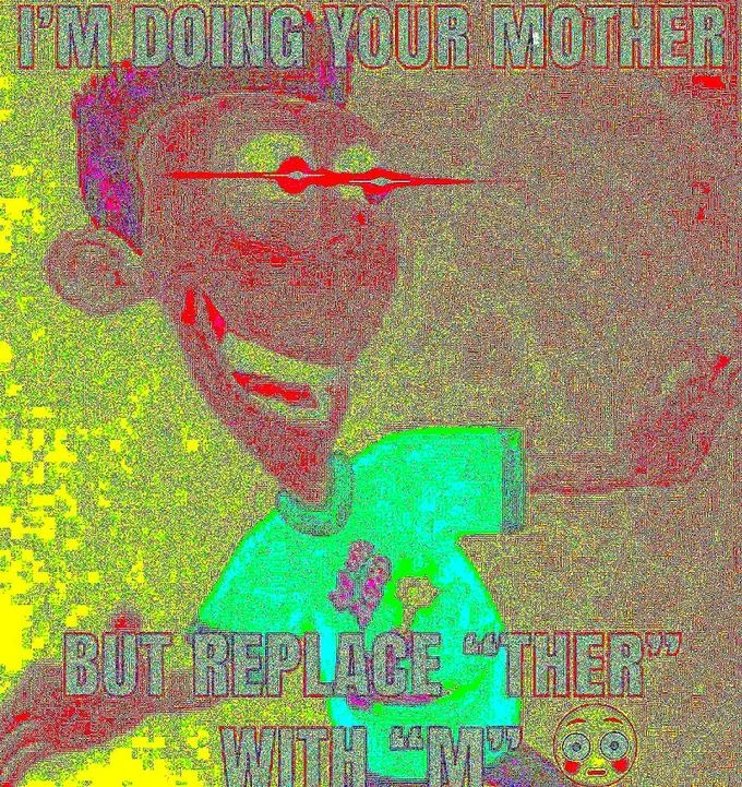 Deep Fried Memes — Meme with exaggerated compression artifacts, neon lime green and magenta color distortion with impact text 'I'M DOING YOUR MOTHER'.