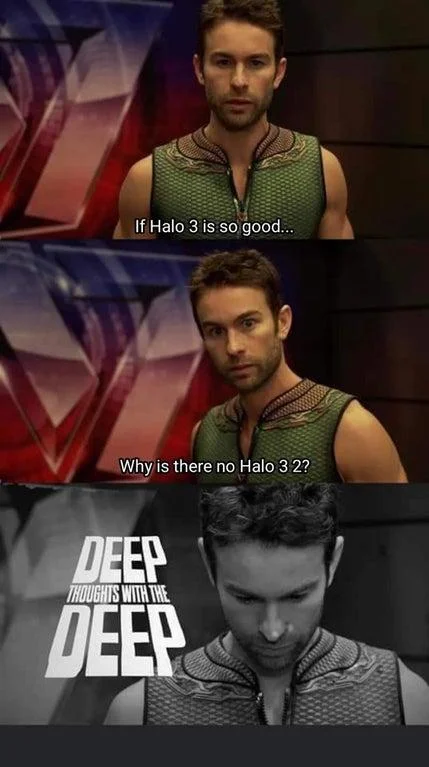 Deep Thoughts With The Deep — Three-panel Deep Thoughts meme exploring paradox of Halo 3 quality and absence of sequel with contemplative character poses.