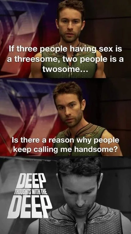 Deep Thoughts With The Deep — Three-panel Deep Thoughts meme with wordplay about group sexual encounter names and handsome pattern terminology.