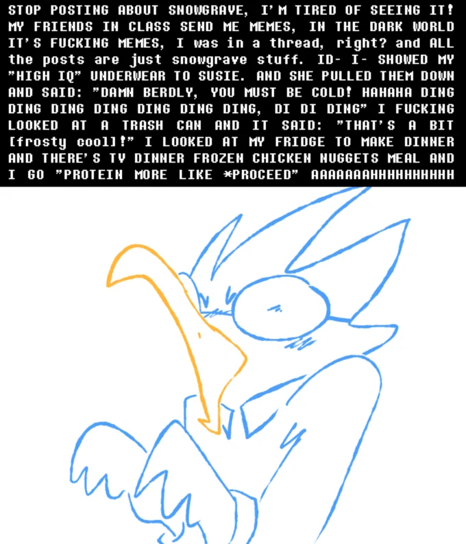 Deltarunes Weird Route — Stop posting about Snowgrave copypasta meme with sketch of Berdly