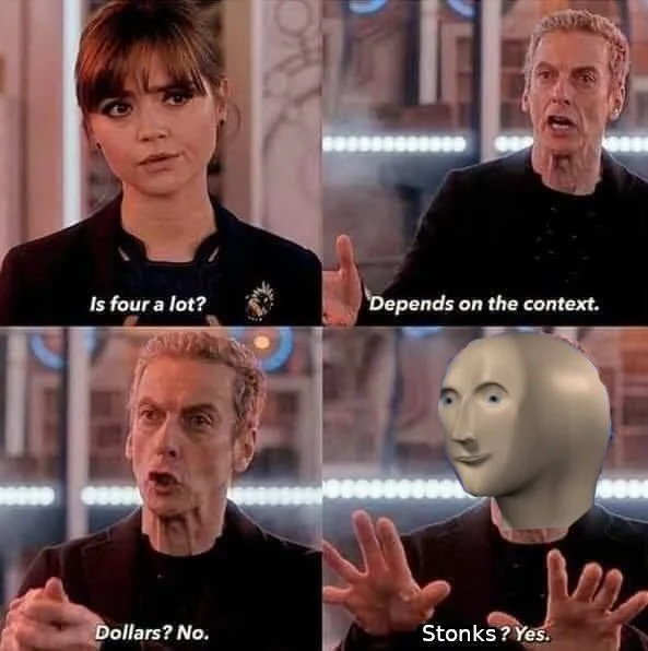 Depends On the Context — Four-panel Doctor Who meme ending with Stonks meme man and the caption 'Stonks? Yes.'