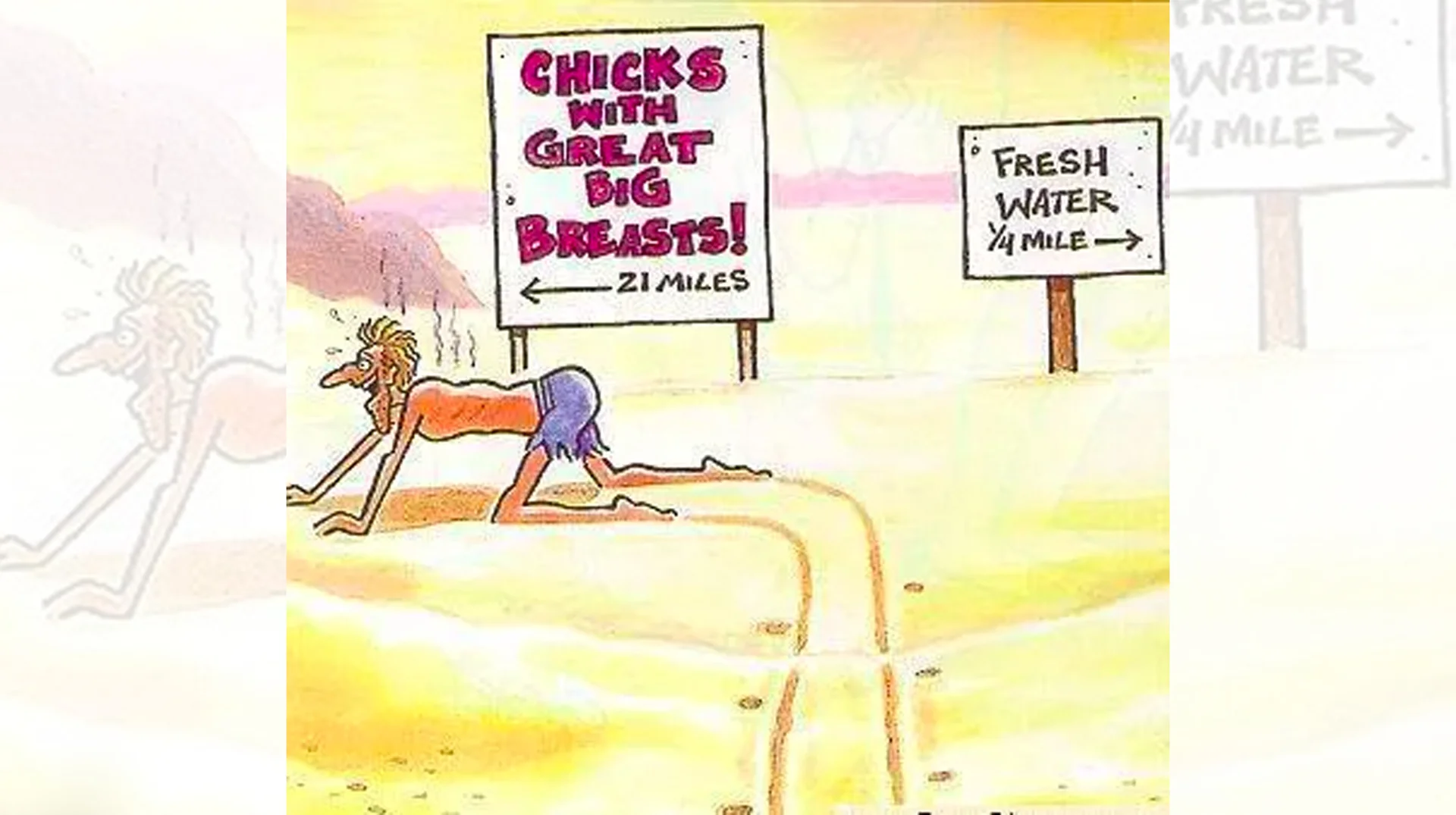 Desert Dilemma — Cartoon of a crawling desert man choosing between a sign for 'Chicks with Great Big Breasts 21 miles' and 'Fresh Water 1/4 mile'.