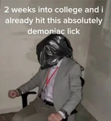 Devious Lick — Person in suit sitting in chair with black trash bag over head captioned '2 weeks into college and i already hit this absolutely demoniac lick'.