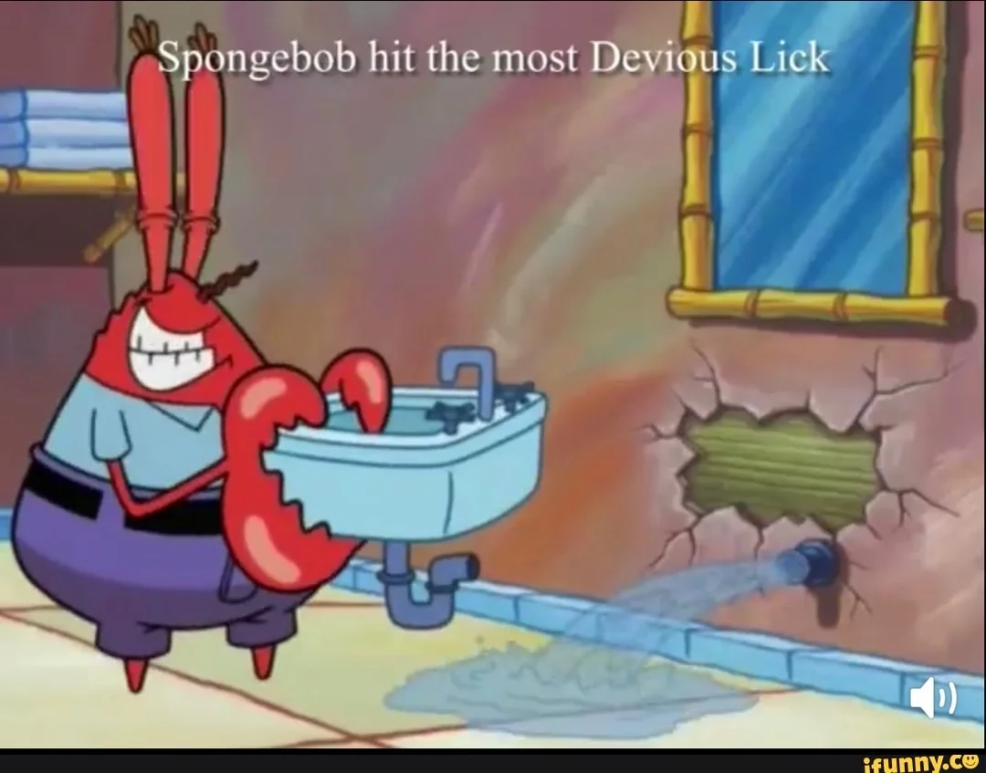 SpongeBob SquarePants still showing Mr. Krabs grinning with ripped sink captioned 'Spongebob hit the most Devious Lick'.