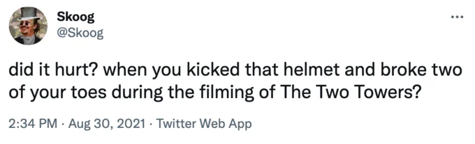 Did It Hurt When You Fell From Heaven — Twitter post from @Skoog with snowclone about kicking helmet and breaking toes during Two Towers filming.