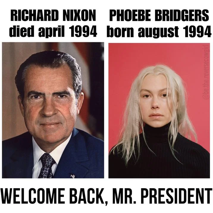 Died Born Welcome Back — Richard Nixon and Phoebe Bridgers with precise dates showing Nixon died April 1994, Bridgers born August 1994.