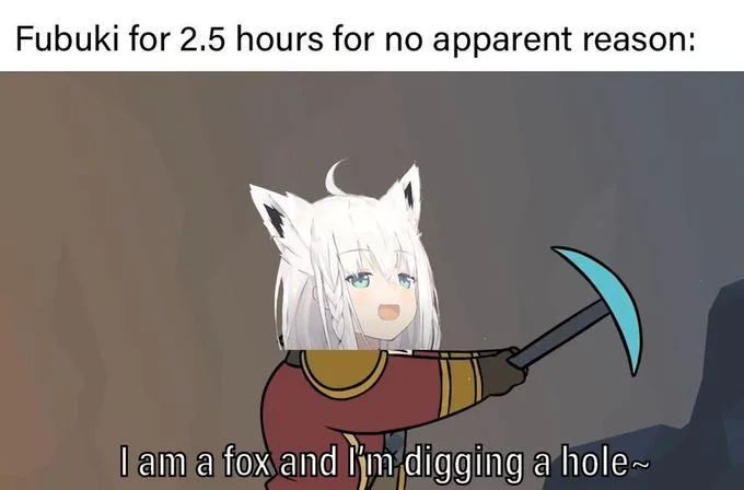 Diggy Diggy Hole — VTuber Shirakami Fubuki holding a pickaxe with the caption 'I am a fox and I'm digging a hole'