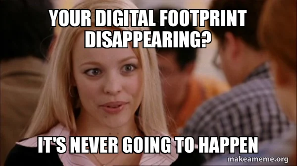 Mean Girls character saying your digital footprint disappearing it's never going to happen