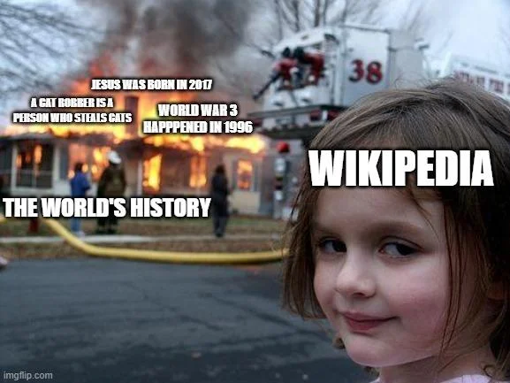 Disaster Girl meme with layered text about false history including Jesus, cult robbers, World War 3, and Wikipedia.