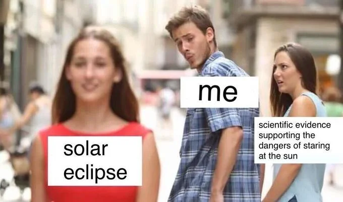 Solar eclipse Distracted Boyfriend variant labeling woman as 'solar eclipse' and girlfriend as safety evidence.