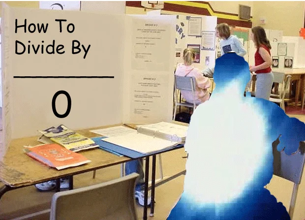 Divide By Zero — School science fair image with text 'How To Divide By ___ 0' and glowing humanoid silhouette suggesting explosion.