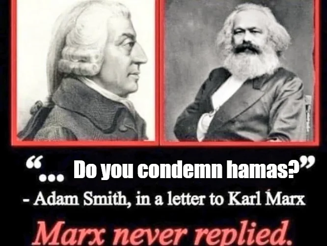 Adam Smith and Karl Marx portraits with 'Do you condemn hamas?' caption and added text 'Marx never replied'