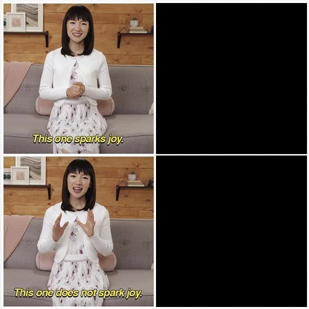 Does It Spark Joy? — Blank Marie Kondo spark joy meme template with empty comparison panels