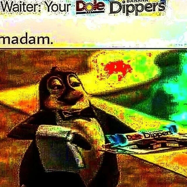 Deep-fried distorted Dole Dippers penguin meme with caption 'Waiter: Your Dole Dippers madam'