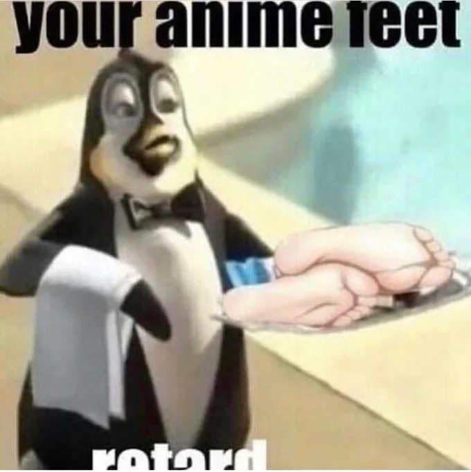 Dole Dippers — Penguin waiter meme holding anime-style feet on a tray with text 'Your anime feet retard'