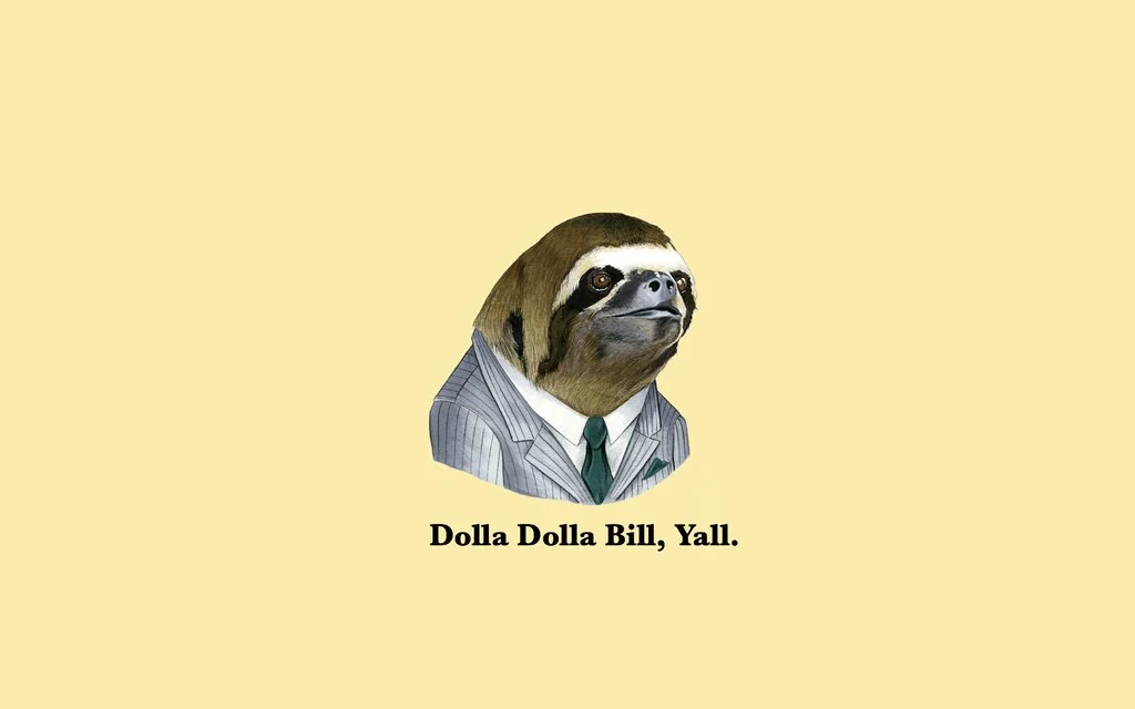 Dolla Dolla Bill Yall Sloth