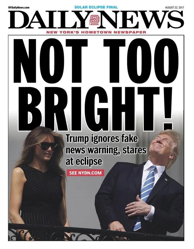 Donald Trump Staring At The Eclipse — New York Daily News front page reading 'NOT TOO BRIGHT!' with a photo of Trump staring at the eclipse