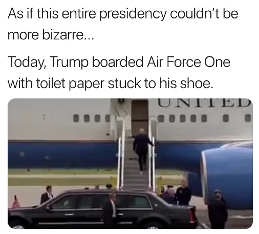 Donald Trump With Toilet Paper On Foot — Tweet caption above image of Trump boarding Air Force One with toilet paper on his shoe