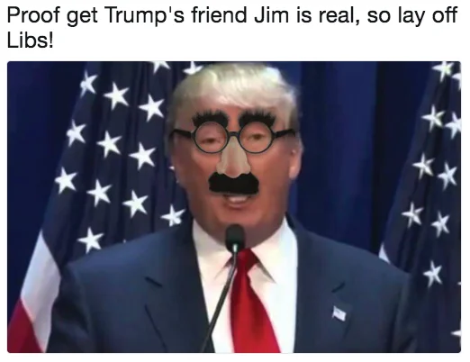 Donald Trumps Imaginary Friend Jim — Heavily photoshopped image of Trump with fake Groucho Marx glasses, bushy eyebrows, and mustache claiming it's Jim.