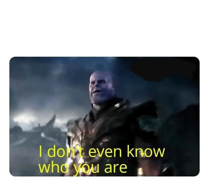 Thanos in dark armor against a fiery apocalyptic sky with yellow text reading 'I don't even know who you are.'