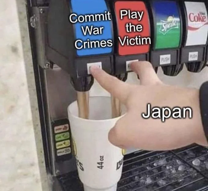 Double soda pour meme with Commit War Crimes and Play the Victim buttons, hand labeled Japan.