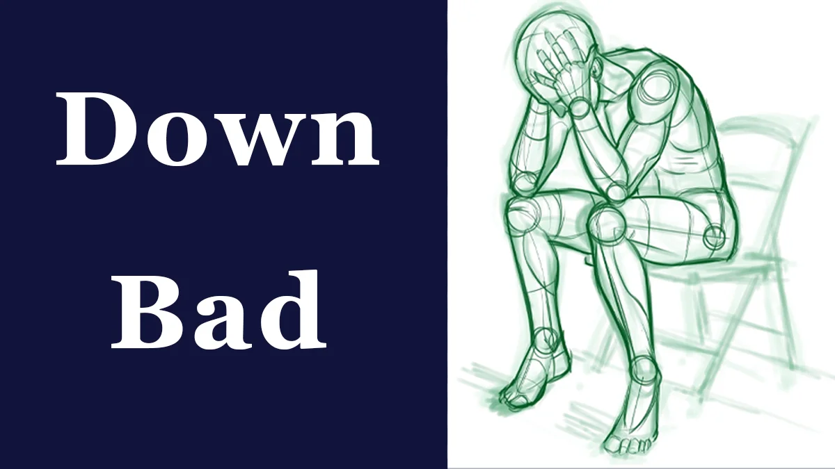 Down Bad — White text on navy blue background paired with line-drawn figure in dejected sitting posture.