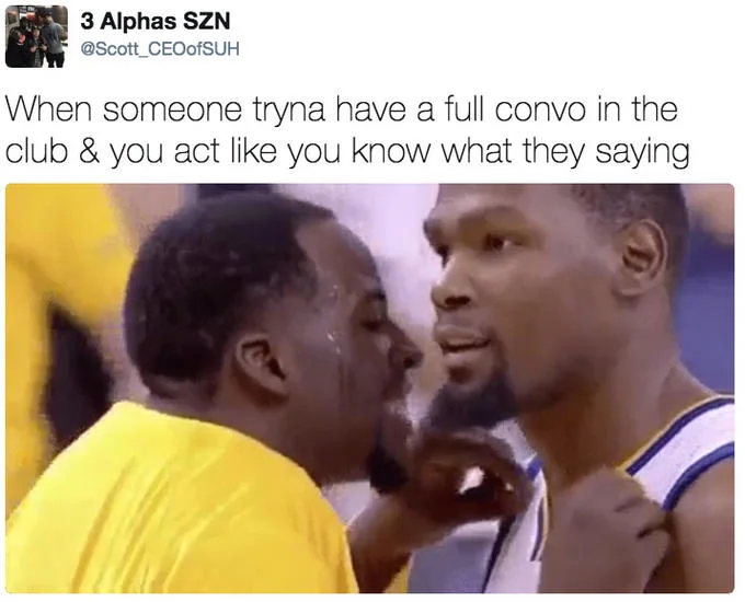 Draymond Green Talking To Kevin Durant — Tweet joking that the Draymond and Durant photo shows someone pretending to hear a friend in a loud club