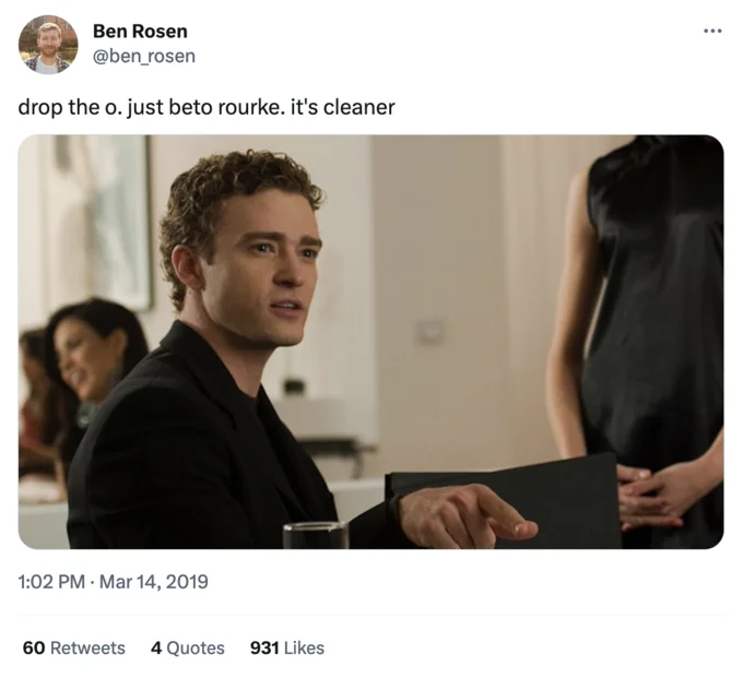 Drop The X Its Cleaner — Ben Rosen @ben_rosen drop the o. just beto rourke. it's cleaner 1:02 PM. Mar 14, 2019 60 Retweets 4 Quotes 931 Likes ...