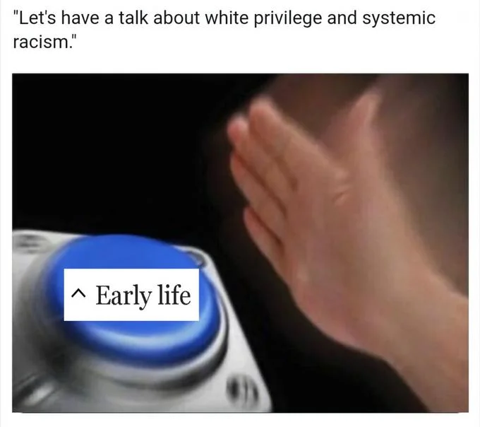 "Early Life" Wikipedia Section — Blank Nut Button meme with Early life label slapped in response to white privilege quote