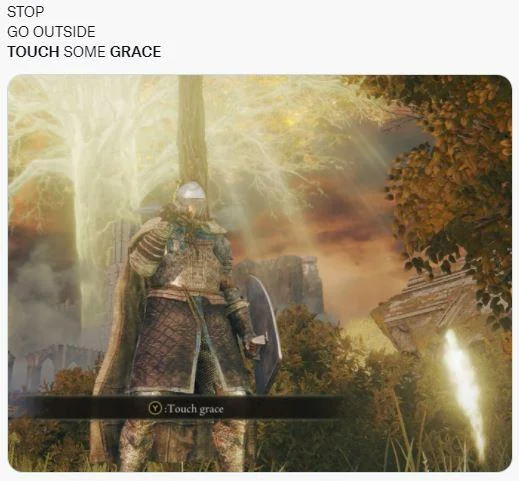 Elden Ring Memes — Elden Ring meme about touching grace with advice to go outside