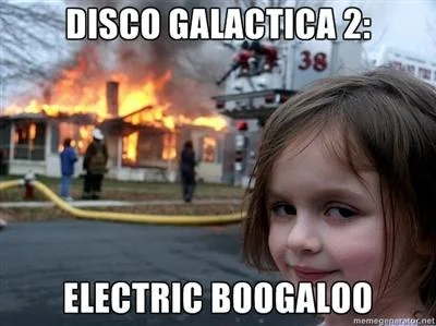 Disaster Girl meme with 'Disco Galactica 2: Electric Boogaloo' text overlay.
