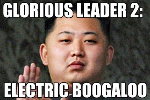 Portrait of Kim Jong Un with impact text 'Glorious Leader 2: Electric Boogaloo.'