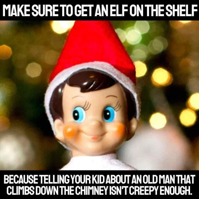 Elf on the Shelf — Classic Elf on Shelf meme with Impact font text about creepy surveillance traditions