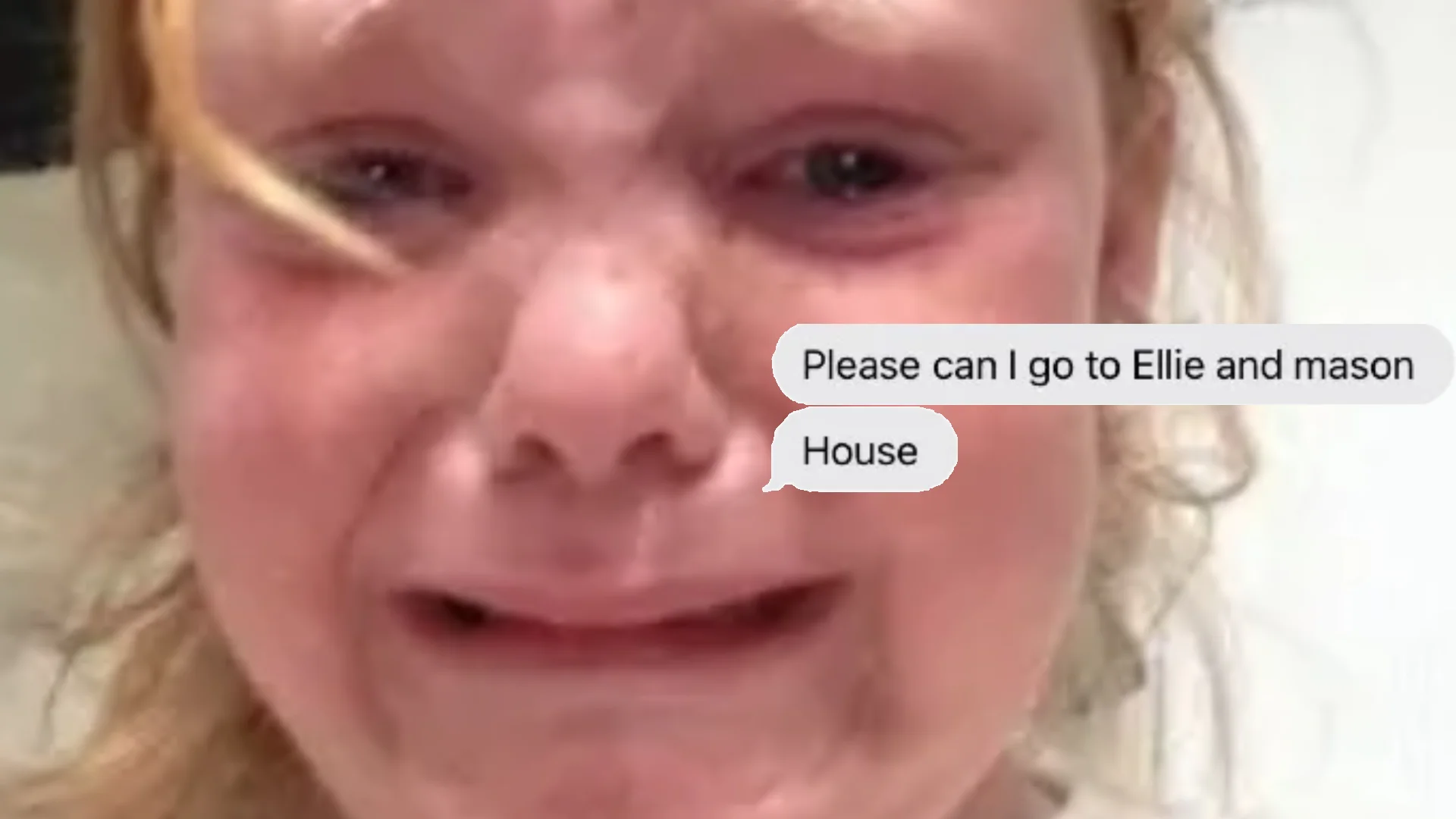 Close-up of crying child's face with text messages saying 'Please can I go to Ellie and mason House'